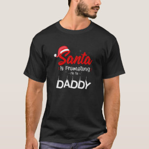 Santa Is Promoting Me To Daddy Christmas Baby Anno T-Shirt