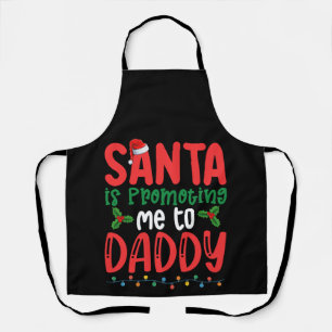 Santa is Promoting Me To Daddy Family Christmas Apron