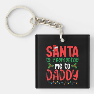 Santa is Promoting Me To Daddy Family Christmas Key Ring