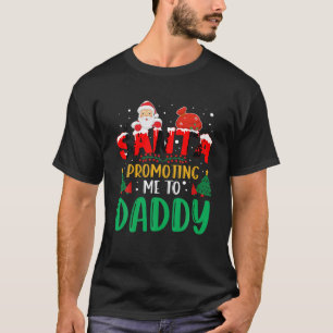 Santa Is Promoting Me To Daddy Pregnancy Announcem T-Shirt