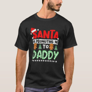 Santa is Promoting Me to Daddy Pregnancy Announcem T-Shirt