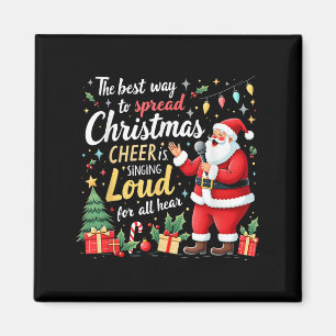 Santa Is Singing Loud The Best Way Christmas Cheer Magnet