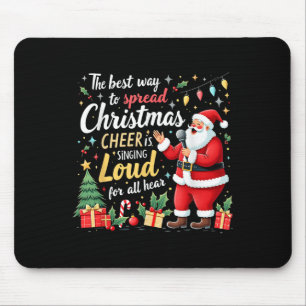 Santa Is Singing Loud The Best Way Christmas Cheer Mouse Mat