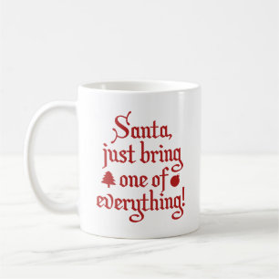 Santa, Just Bring One Of Everything! Coffee Mug