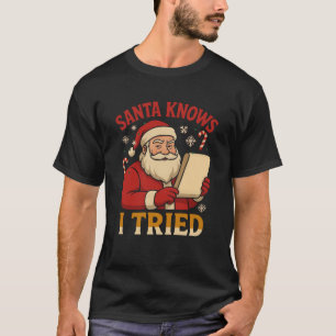 Santa Knows I Tried Christmas Santa Xmas Family Ce T-Shirt