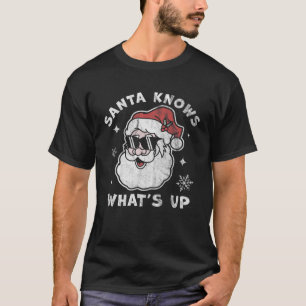 Santa Knows What s Up Funny Christmas Santa Claus T-Shirt