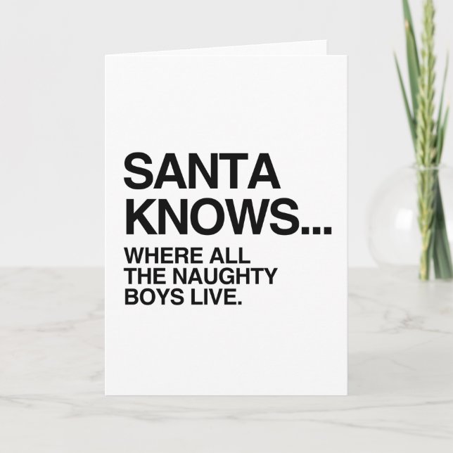 SANTA KNOWS WHERE ALL THE NAUGHTY BOYS LIVE -.png Holiday Card (Front)