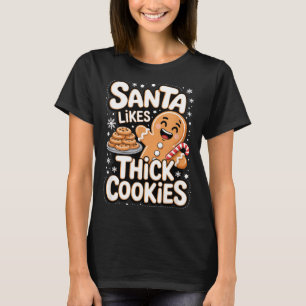 Santa Likes Thick Cookies Funny Adult Humor Ginger T-Shirt