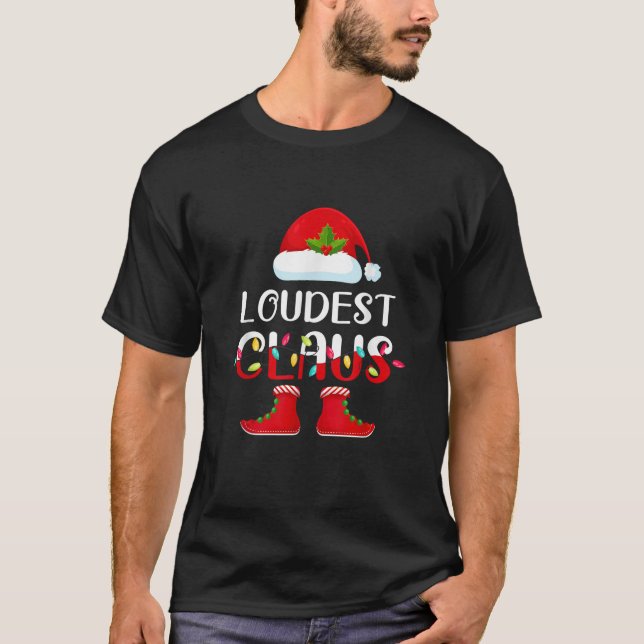 Santa Loudest Claus Elf Matching Family Group Chri T-Shirt (Front)
