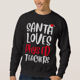 Santa Loves Phys ED Teachers Cute Christmas Sweatshirt