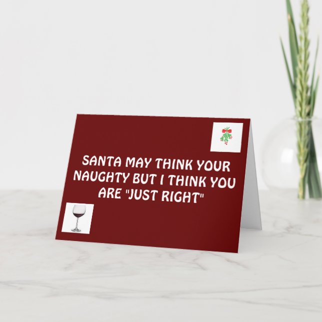 SANTA MAY THINK U R NAUGHTY-I THINK U R JUST RIGHT HOLIDAY CARD (Front)
