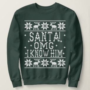 Santa! OMG I Know Him - Elf Movie Quote - Ugly Chr Sweatshirt