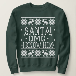 Santa! OMG I Know Him - Elf Movie Quote - Ugly Chr Sweatshirt