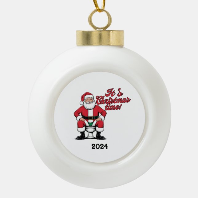 Santa On The Toilet It's Christmas Time Ceramic Ball Christmas Ornament (Front)