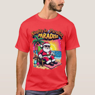 Santa on vacation Naughty in Paradise T-Shirt