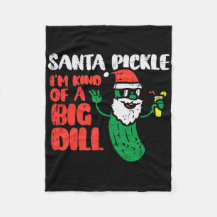 Santa Pickle Kind Of Big Dill Funny Christmas July Fleece Blanket