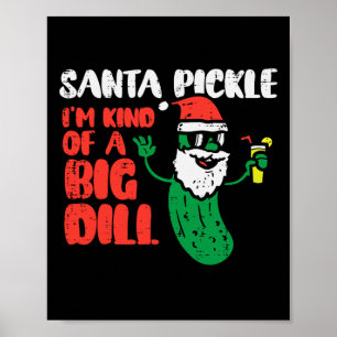 Santa Pickle Kind Of Big Dill Funny Christmas July Poster