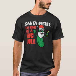 Santa Pickle Kind Of Big Dill Funny Christmas July T-Shirt