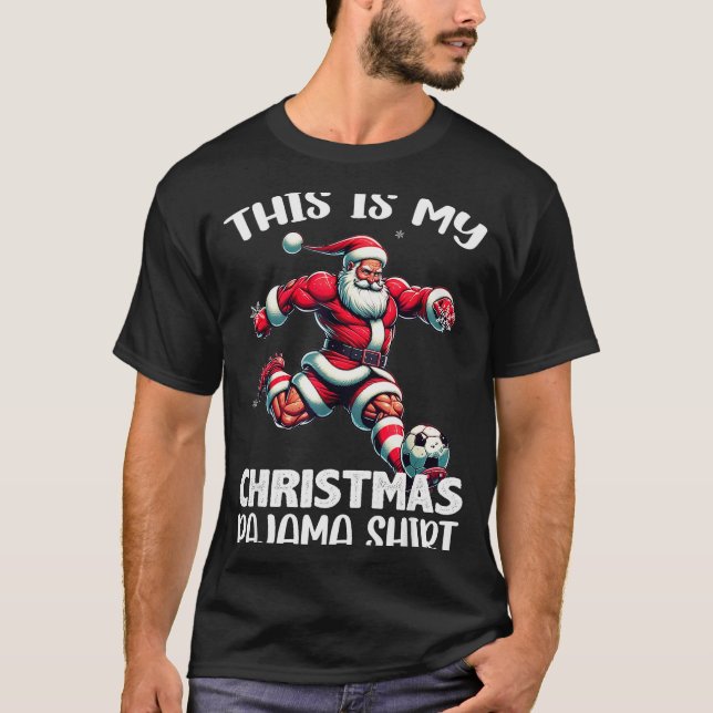 Santa Playing Soccer Srt, This Is My Christmas Paj T-Shirt (Front)