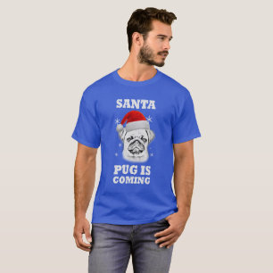 Santa Pug Is Coming! Pug Dog Christmas Tshirt