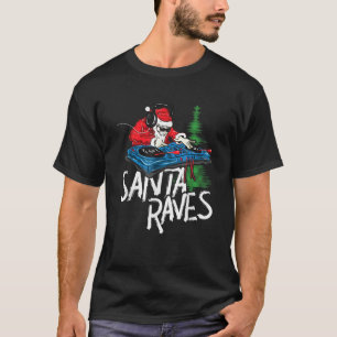 Santa Raves EDM Rave Outfit DJ Christmas Xmas Gift T-Shirt