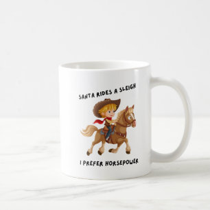 Santa rides a sleigh. I prefer horsepower Coffee Mug