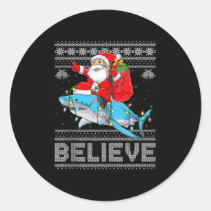 Santa Riding Shark Ugly Christmas Sweater Believe Classic Round Sticker