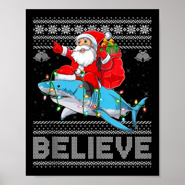 Santa Riding Shark Ugly Christmas Sweater Believe  Poster (Front)