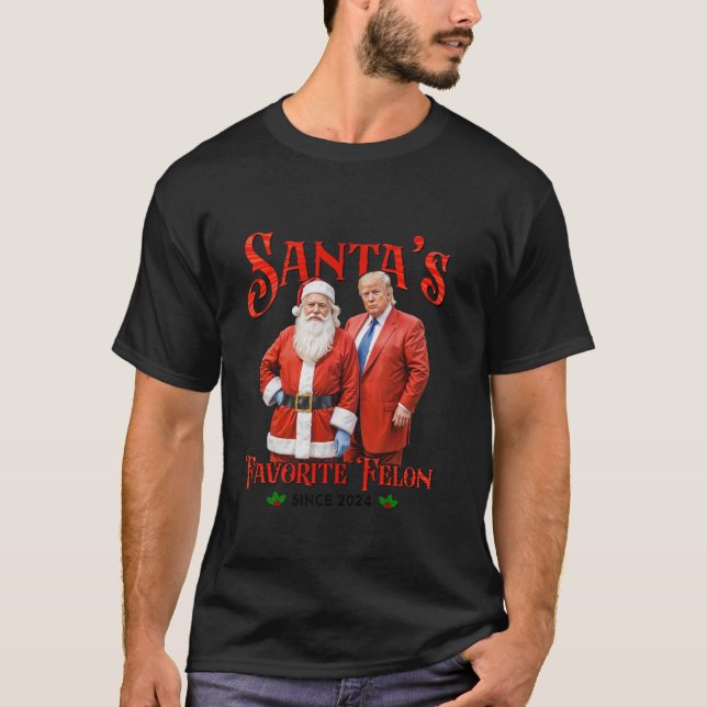 Santa s Favourite Felon Since 2024 Christmas Xmas  T-Shirt (Front)