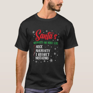 Santa s Naughty Or Nice List I Regret Nothing Chri T-Shirt