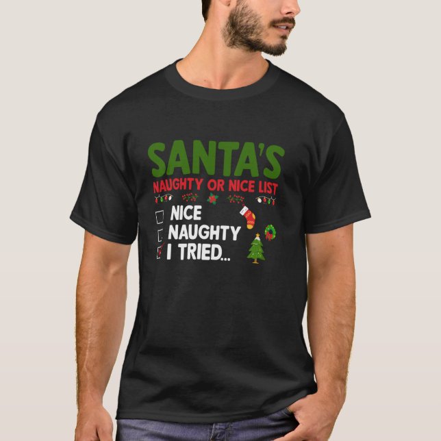 Santa s Naughty Or Nice List I Tried Christmas  T-Shirt (Front)