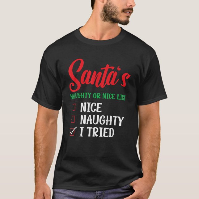 Santa s Naughty Or Nice List I Tried Christmas  T-Shirt (Front)