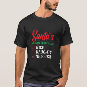 Santa s Naughty Or Nice List Nice Ish Christmas Ta T-Shirt