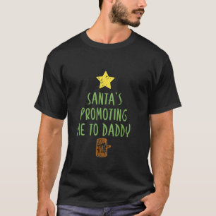 Santa s Promoting Me To Daddy Pregnancy Announceme T-Shirt