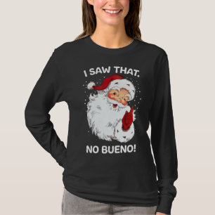 Santa Saw That No Bueno Funny Santa Spanish Saying T-Shirt