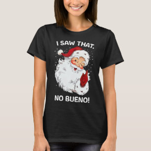 Santa Saw That No Bueno Funny Santa Spanish Saying T-Shirt