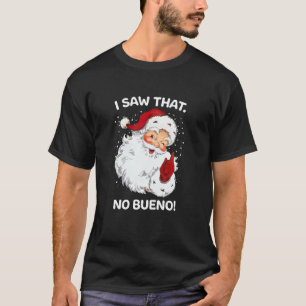Santa Saw That No Bueno Funny Santa Spanish Saying T-Shirt