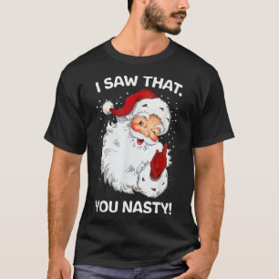 Santa Saw That You Nasty Funny Sayings Retro Chris T-Shirt