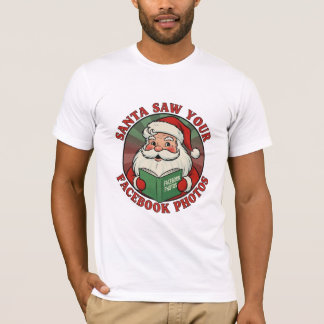 Santa Saw Your Facebook Photos Humour T-Shirt
