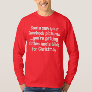 Santa saw your Facebook pictures... T-Shirt