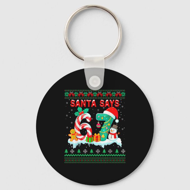 Santa Says 67 Christmas Ugly Sweater 6 7 Six Seven Key Ring (Front)