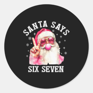 Santa Says 6 7 Six Seven Gen Z Alpha Meme Slang Ch Classic Round Sticker