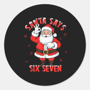 Santa Says 6 7 Six Seven Gen Z Alpha Meme Slang Ch Classic Round Sticker