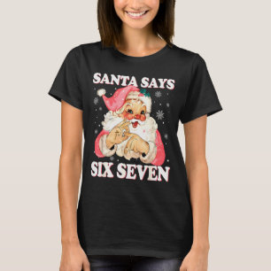 Santa Says 6 7 Six Seven Gen Z Alpha Meme Slang Ch T-Shirt