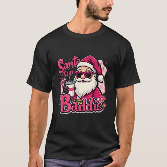 Santa Says I ve Been A Baddie Groovy Santa Matchin T-Shirt (Front)
