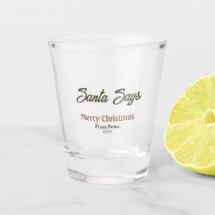 Santa Says Merry Christmas name date black gray  Shot Glass