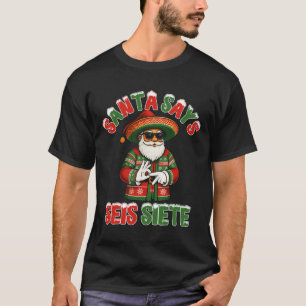 Santa Says Seis Siete 6 7 Meme Christmas Mexican S T-Shirt