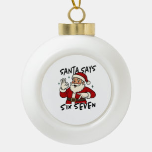 Santa Says Six Seven 6 7 Funny Brainrot Christmas Ceramic Ball Christmas Ornament