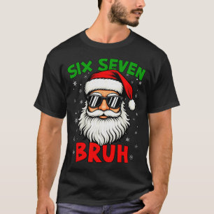 Santa Says Six Seven 6 7 Gen Z Alpha Meme Bruh Chr T-Shirt