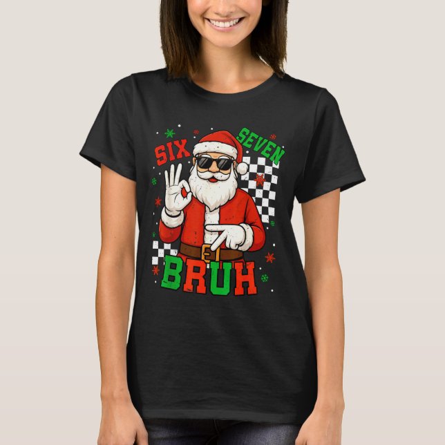 Santa Says Six Seven 6 7 Gen Z Alpha Meme Bruh Chr T-Shirt (Front)
